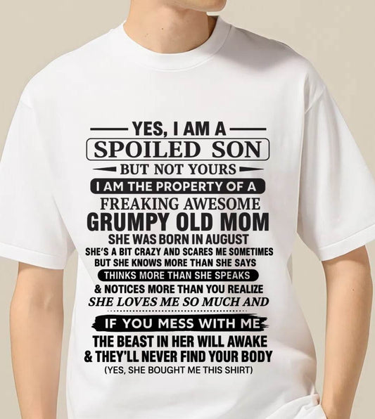 AUGUST - YES, I AM A SPOILED SON BUT NOT YOURS  I AM THE PROPERTY OF A FREAKING AWESOME GRUMPY OLD MOM - FROM MOM - TLEE08 (SKU12-202-08)