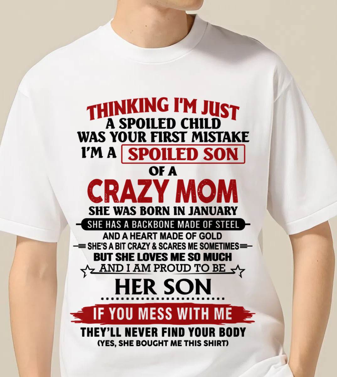 JANUARY - THINKING I'M JUST A SPOILED CHILD WAS YOUR FIRST MISTAKE I'M A SPOILED SON OF A CRAZY MOM - FROM MOM - TLEE01 (SKU26T-01180-01)