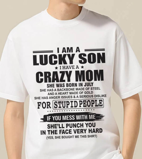JULY - I AM A LUCKY SON I HAVE A CRAZY MOM - FROM MOM - TLEE07 (SKU10-15-07)