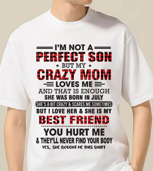 JULY - I’M NOT A PERFECT SON BUT MY CRAZY MOM LOVES ME AND THAT IS ENOUGH - FROM MOM - TLEE07 (SKU11-97-07)