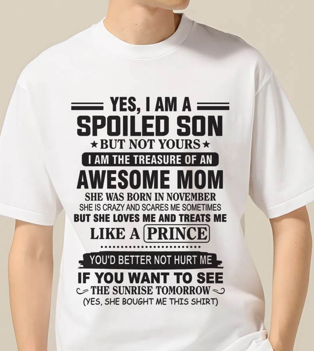 NOVEMBER - YES, I AM A SPOILED SON BUT NOT YOURS  I AM THE TREASURE OF AN AWESOME MOM - FROM MOM - TLEE11 (SKU10-131-11)