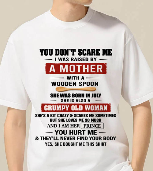 JULY - YOU DON’T SCARE ME I WAS RAISED BY  A MOTHER  WITH A WOODEN SPOON - FROM MOM - TLEE07 (SKU2602-216-07)