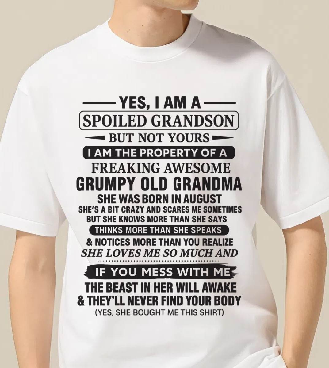 AUGUST - YES, I AM A SPOILED GRANDSON BUT NOT YOURS I AM THE PROPERTY OF A FREAKING AWESOME GRUMPY OLD GRANDMA - FROM GRANDMA - TLEE08 (SKU10-171-08)