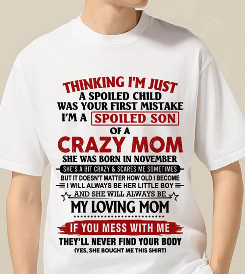 NOVEMBER - THINKING I’M JUST A SPOILED CHILD WAS YOUR FIRST MISTAKE  I’M A SPOILED SON OF A CRAZY MOM - FROM MOM - TLEE11 (SKU2602-06-11)
