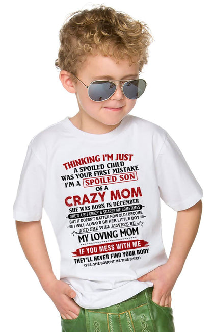 DECEMBER - THINKING I’M JUST A SPOILED CHILD WAS YOUR FIRST MISTAKE  I’M A SPOILED SON OF A CRAZY MOM - FROM MOM - TLEE12 (SKU2602-06-12)