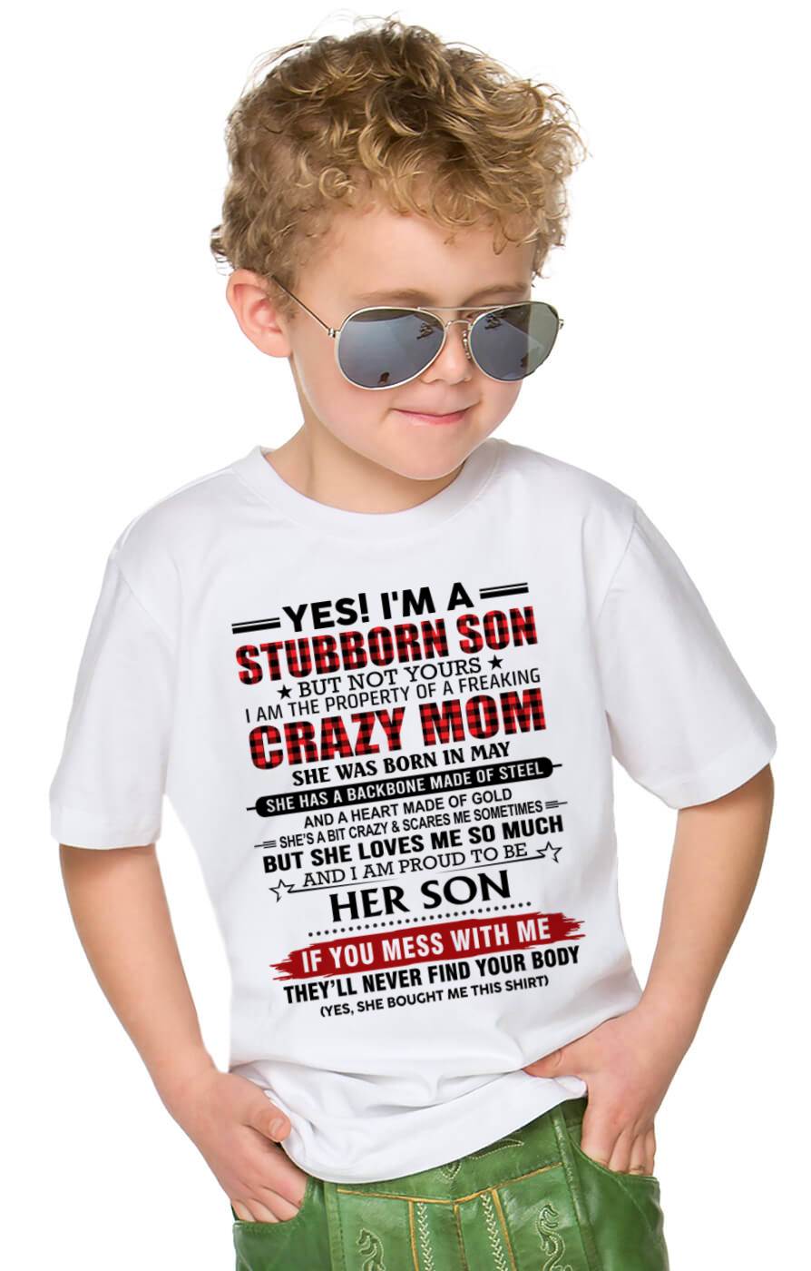 MAY - YES! I'M A STUBBORN SON BUT NOT YOURS I AM THE PROPERTY OF A FREAKING CRAZY MOM - FROM MOM - TLEE05 (SKU26T-01111-05)