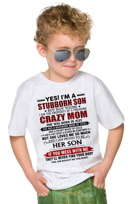 JULY - YES! I'M A STUBBORN SON BUT NOT YOURS I AM THE PROPERTY OF A FREAKING CRAZY MOM - FROM MOM - TLEE07 (SKU26T-01111-07)