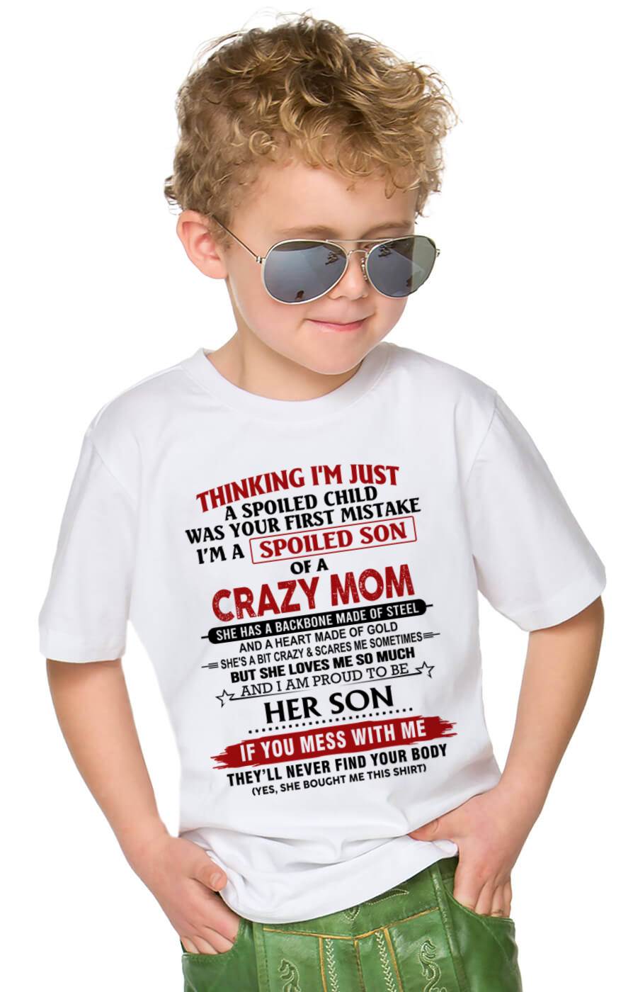 THINKING I'M JUST A SPOILED CHILD WAS YOUR FIRST MISTAKE I'M A SPOILED SON OF A CRAZY MOM - FROM MOM - TLEE00 (SKU26T-01180-00)