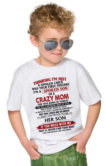 MARCH - THINKING I'M JUST A SPOILED CHILD WAS YOUR FIRST MISTAKE I'M A SPOILED SON OF A CRAZY MOM - FROM MOM - TLEE03 (SKU26T-01180-03)