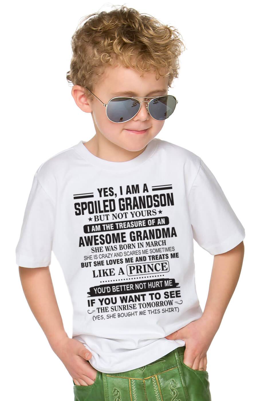 MARCH - YES, I AM A SPOILED GRANDSON BUT NOT YOURS I AM THE TREASURE OF AN AWESOME GRANDMA - FROM GRANDMA - TLEE03 (SKU10-57-03)