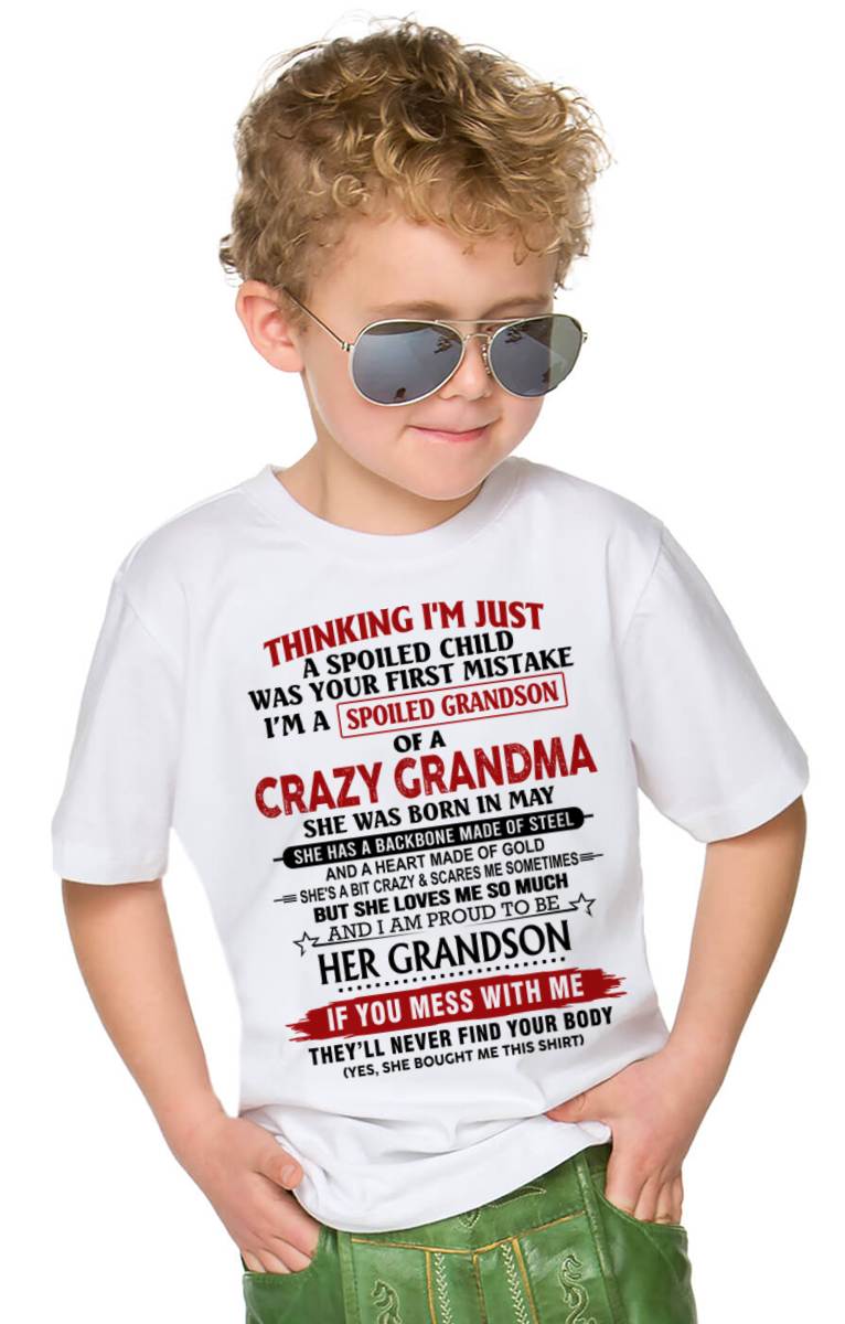MAY - THINKING I’M JUST A SPOILED CHILD WAS YOUR FIRST MISTAKE  I’M A SPOILED GRANDSON OF A CRAZY GRANDMA - FROM GRANDMA - TLEE05 (SKU12-228-05)