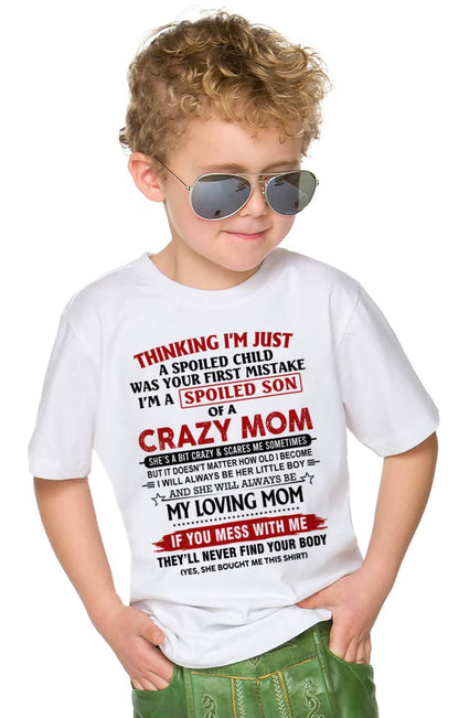 THINKING I’M JUST A SPOILED CHILD WAS YOUR FIRST MISTAKE  I’M A SPOILED SON OF A CRAZY MOM - FROM MOM - TLEE00 (SKU2602-06-00)