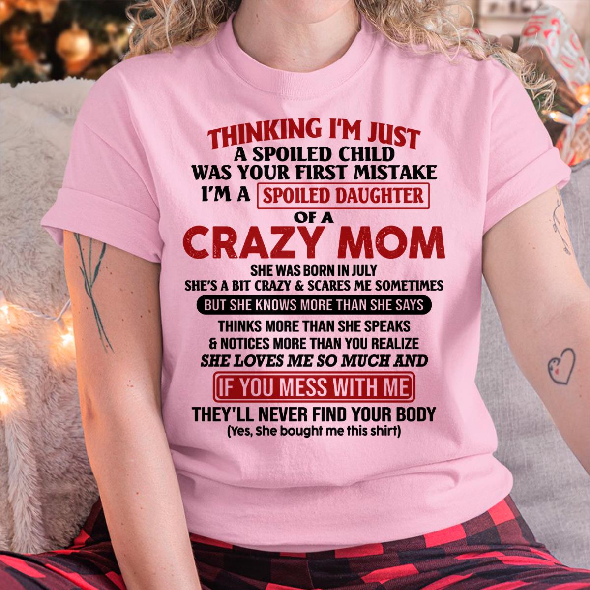 July - I Am Spoiled Daughter Of A Crazy Mom - Gift for Daughter From Mom - TLEE07 (SKU-TMD-SPOILED-07)