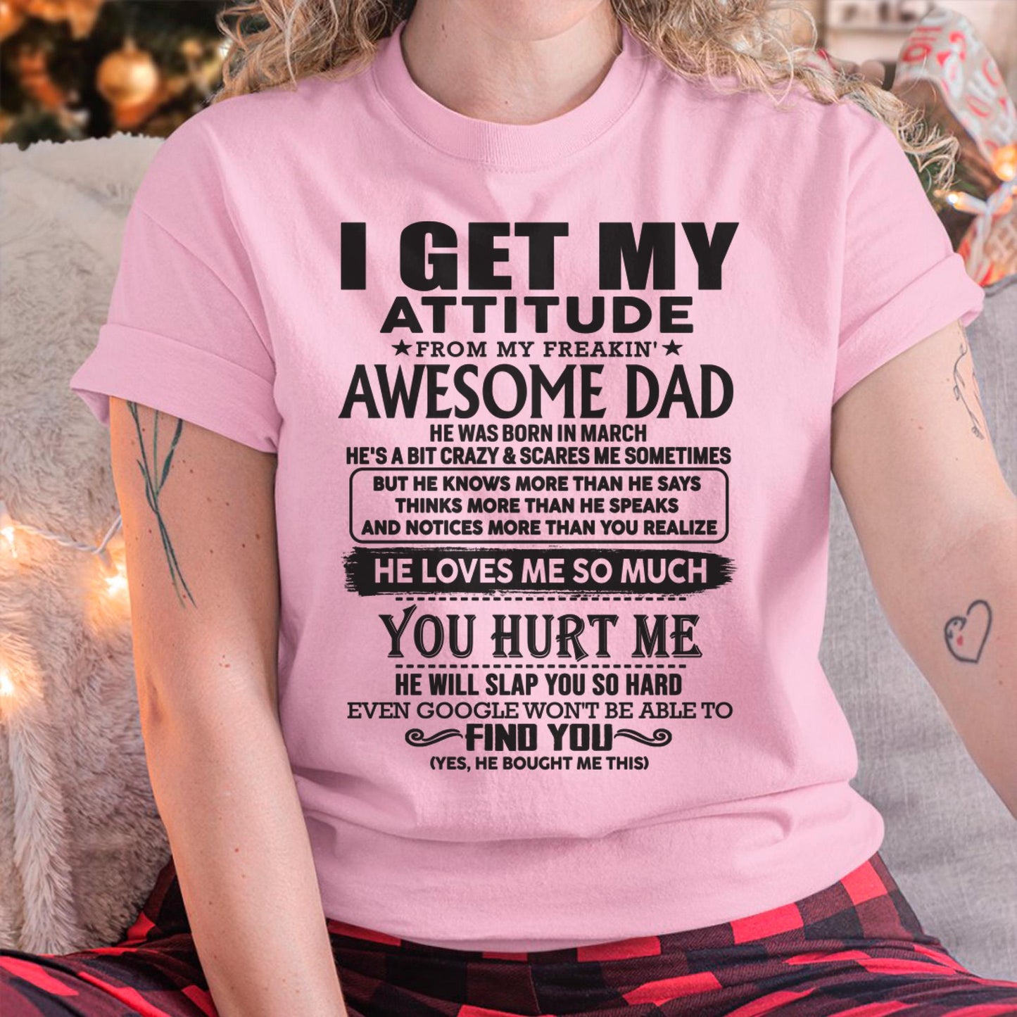 March - I GET MY ATTITUDE FROM MY FREAKIN' AWESOME DAD - Gift for Son and Daughter From Dad - TLEE03 (SKU-TDD-03)
