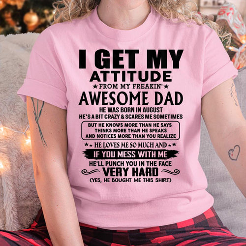 August - Thanks Dad - I GET MY ATTITUDE FROM MY FREAKIN' AWESOME DAD - Gift for Son and Daughter From Dad - TLEE08 (SKU-TDD-CU-08)
