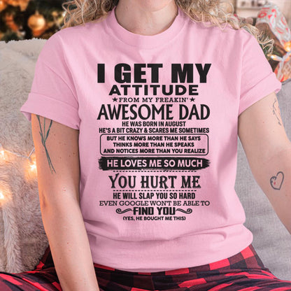 August - I GET MY ATTITUDE FROM MY FREAKIN' AWESOME DAD - Gift for Son and Daughter From Dad - TLEE08 (SKU-TDD-08)