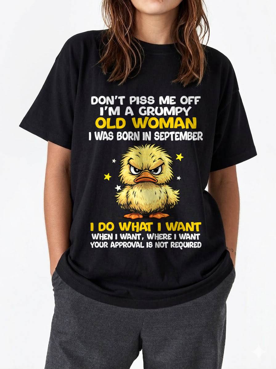 SEPTEMBER BORN - GRUMPY OLD WOMAN FUNNY DUCK SHIRT - FOR WOMEN - TLEE09 (SKU2603-236-09)