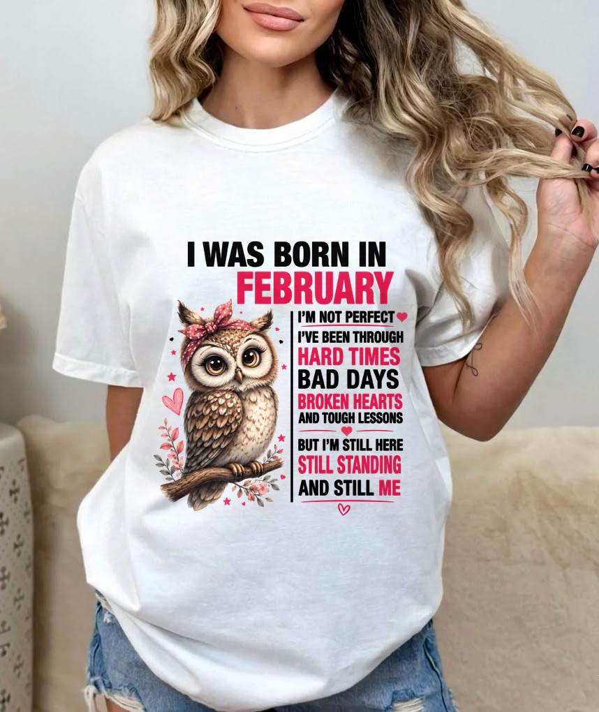 BORN IN FEBRUARY – STILL HERE, STILL STANDING - FOR WOMEN - TLEE02 (SKU2605-152-02)