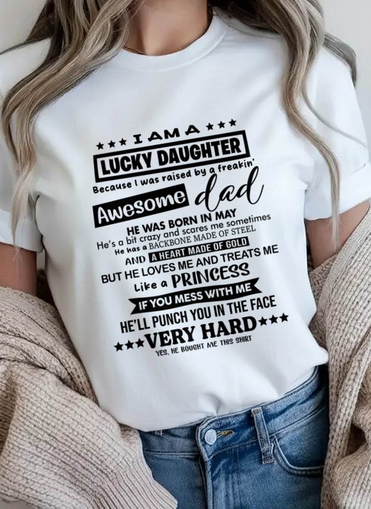MAY - I AM A LUCKY DAUGHTER BECAUSE I WAS RAISED BY A FREAKIN' AWESOME DAD - FROM DAD - TLEE05 (SKU2603-177-05)