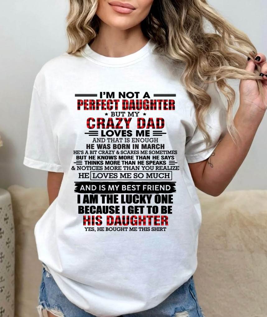 MARCH - I MAY NOT BE PERFECT BUT I AM FOREVER LOVED BY MY CRAZY DAD - FROM DAD - TLEE03 (SKU2603-311-03)