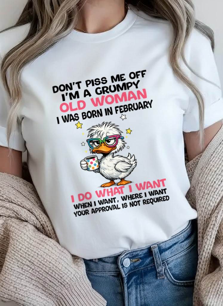 FEBRUARY BORN - FUNNY ATTITUDE DUCK GRUMPY WOMAN T-SHIRT - FOR WOMEN - TLEE02 (SKU2603-238-02)