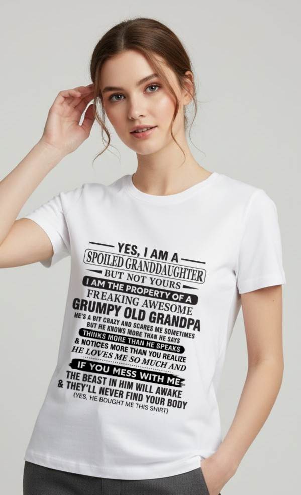 YES, I AM A SPOILED GRANDDAUGHTER BUT NOT YOURS I AM THE PROPERTY OF A FREAKING AWESOME GRUMPY OLD GRANDPA - FROM GRANDPA - TLEE00 (SKU10-177-00)