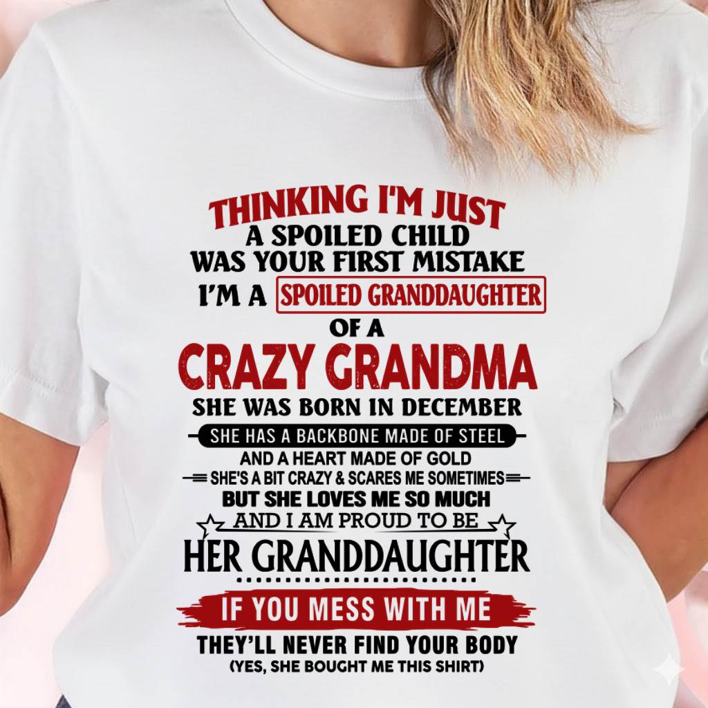 DECEMBER - THINKING I’M JUST A SPOILED CHILD WAS YOUR FIRST MISTAKE I’M A SPOILED GRANDDAUGHTER OF A CRAZY GRANDMA - FROM GRANDMA - TLEE12 (SKU12-324-12)