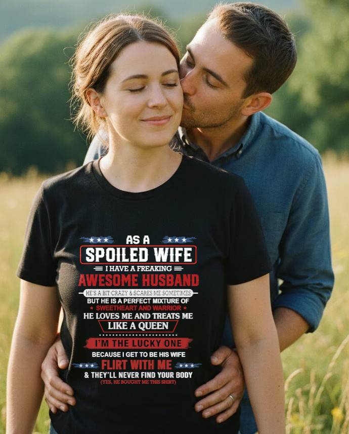 AS A SPOILED WIFE  I HAVE A FREAKING AWESOME HUSBAND - FROM HUSBAND - TLEE00 (SKU12-290-00)