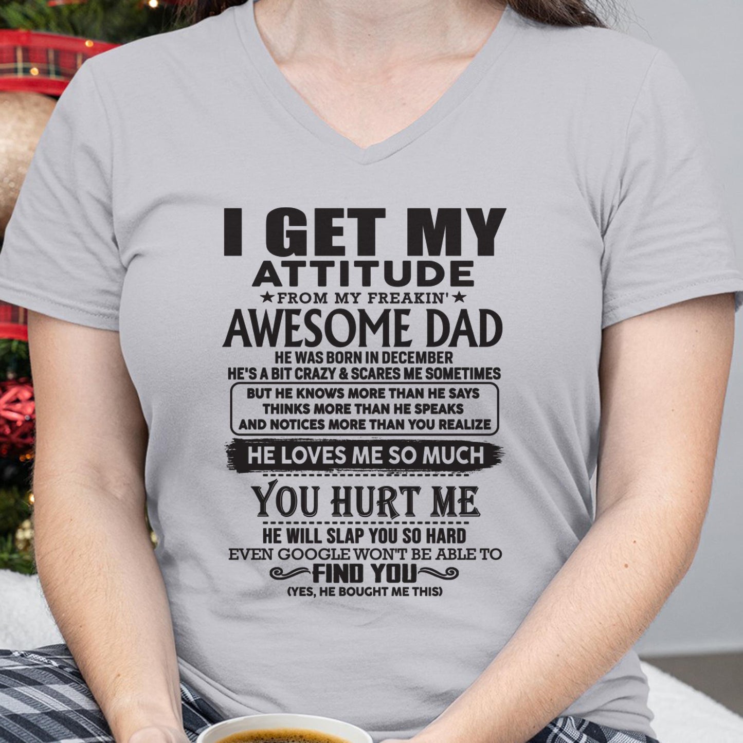 December - I GET MY ATTITUDE FROM MY FREAKIN' AWESOME DAD - Gift for Son and Daughter From Dad -TLEE12 (SKU-TDD-12)