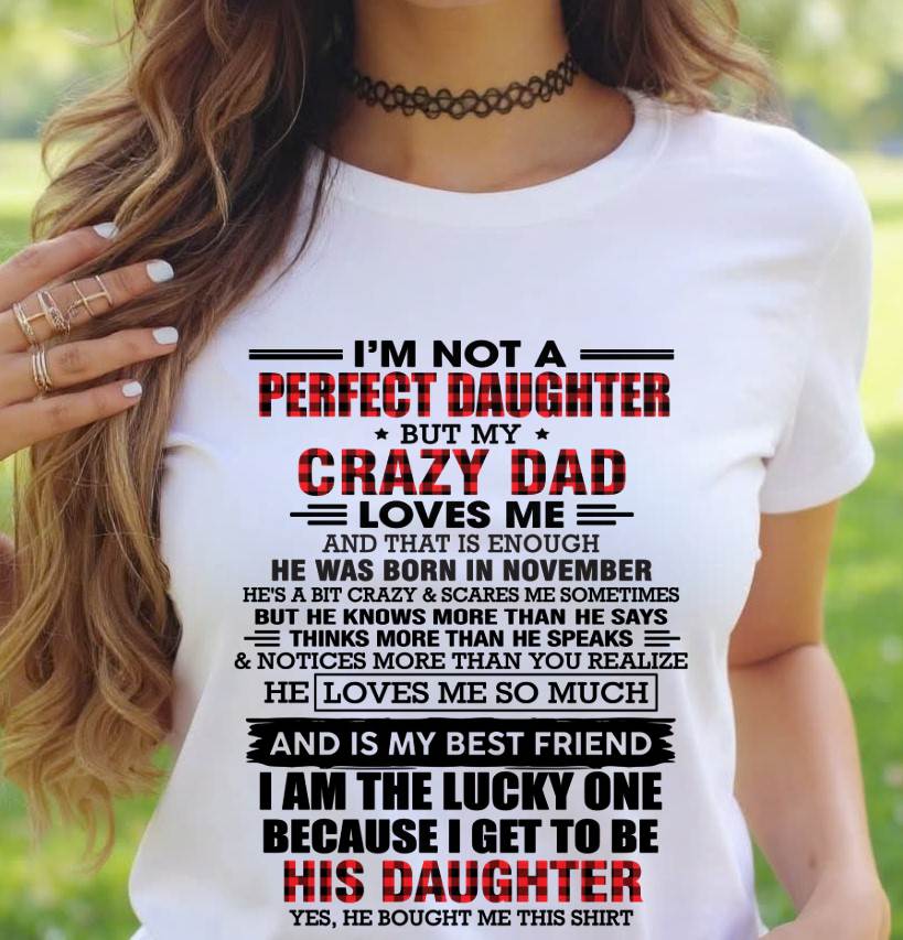 NOVEMBER - I MAY NOT BE PERFECT BUT I AM FOREVER LOVED BY MY CRAZY DAD - FROM DAD - TLEE11 (SKU2603-311-11)