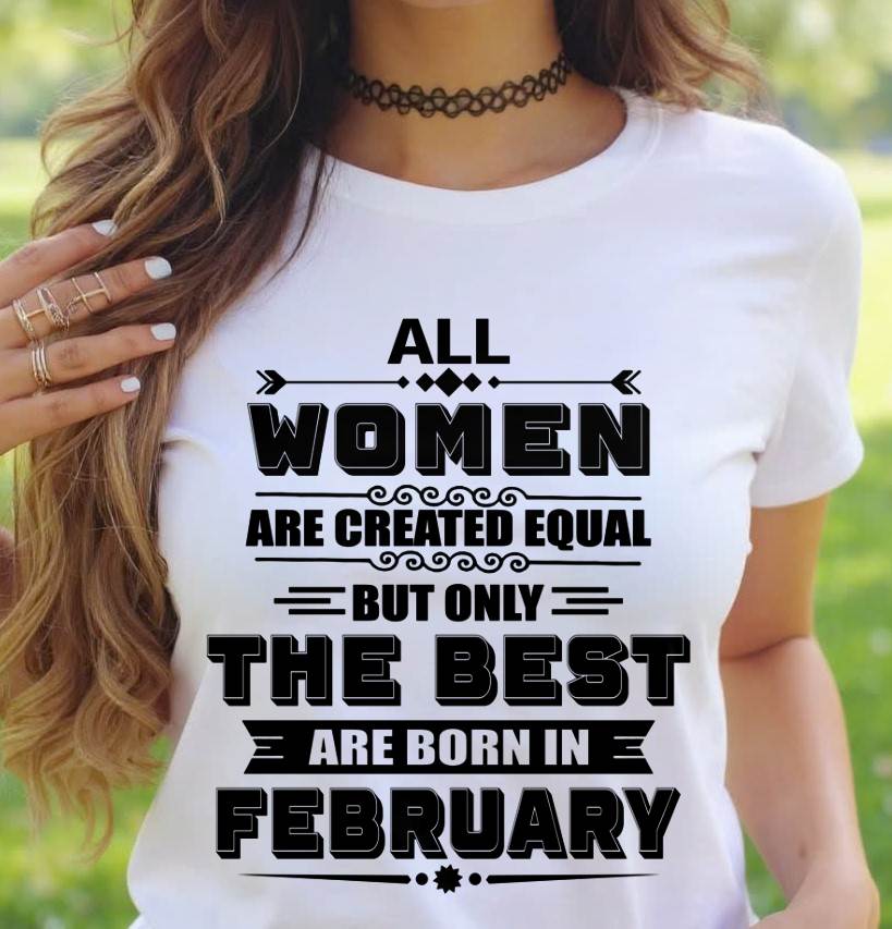 FEBRUARY GIRL – ALL WOMEN ARE CREATED EQUAL - FOR WOMEN - TLEE02 (SKU2604-50-02)