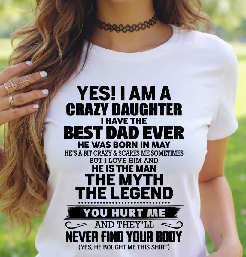 MAY - YES! I AM A CRAZY DAUGHTER I HAVE THE BEST DAD EVER - FROM DAD - TLEE05 (SKU2603-65-05)