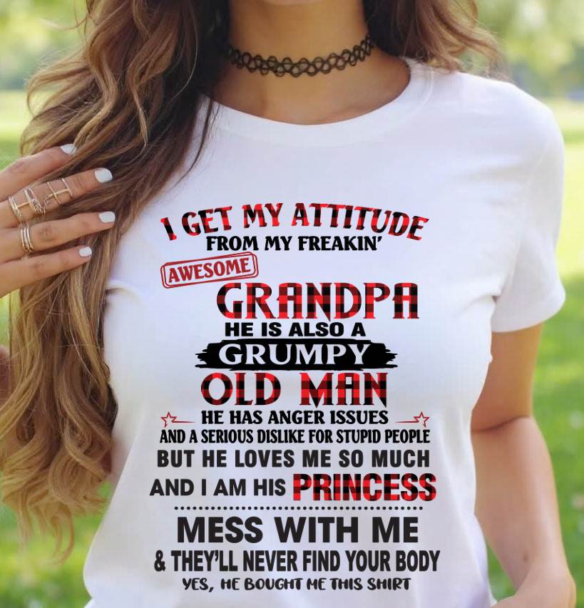 I GET MY ATTITUDE FROM MY FREAKIN’ AWESOME GRANDPA HE IS ALSO A GRUMPY OLD MAN - FROM GRANDPA - TLEE00 (SKU2603-36-00)