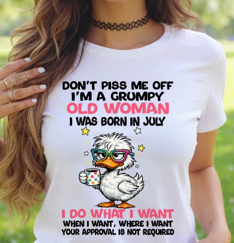JULY BORN - FUNNY ATTITUDE DUCK GRUMPY WOMAN T-SHIRT - FOR WOMEN - TLEE07 (SKU2603-238-07)